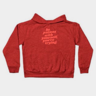 Be Patient With Yourself You're Trying Kids Hoodie